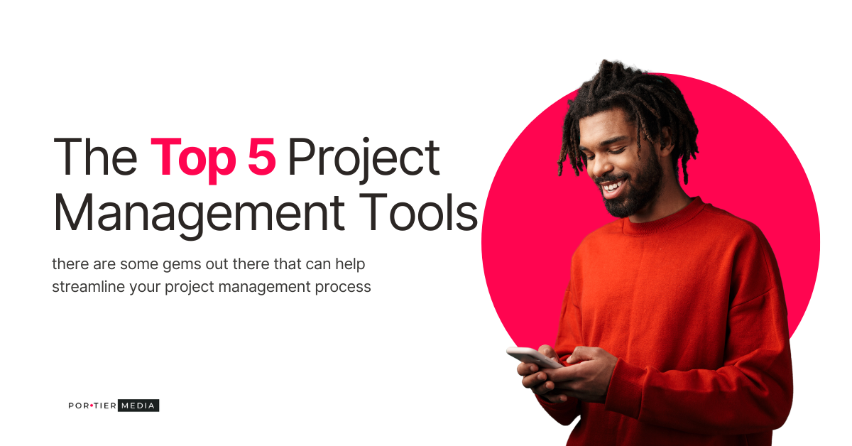 PorTier Media LLC The Top 5 Project Management Tools